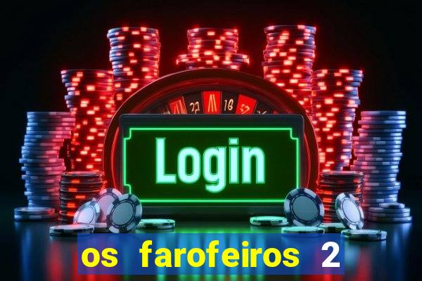 os farofeiros 2 rede canais