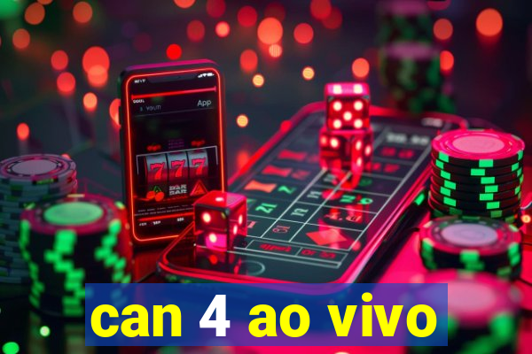 can 4 ao vivo