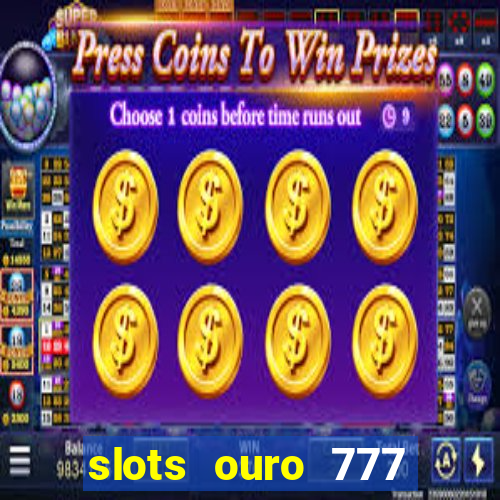 slots ouro 777 play store