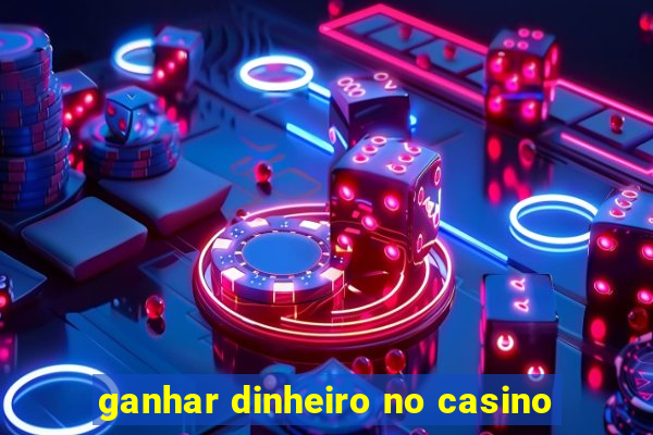 ganhar dinheiro no casino