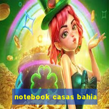 notebook casas bahia