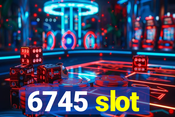 6745 slot