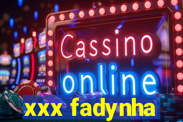 xxx fadynha