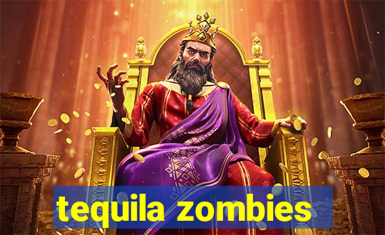 tequila zombies