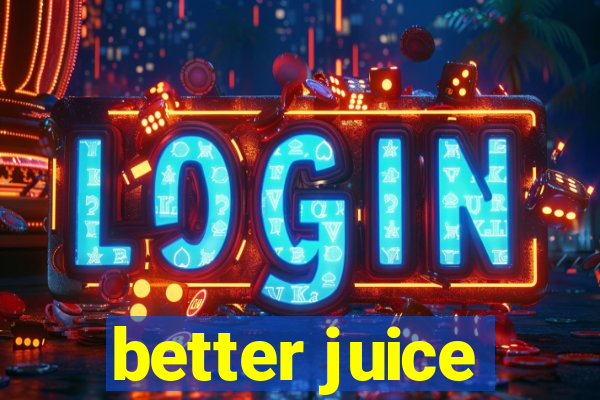 better juice