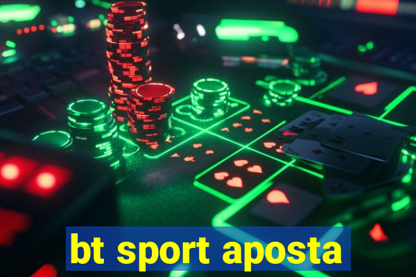 bt sport aposta