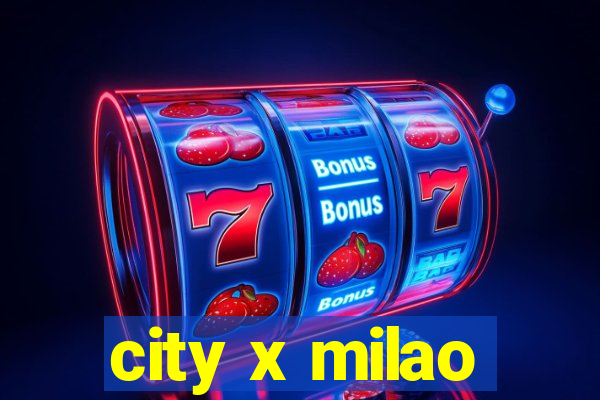 city x milao