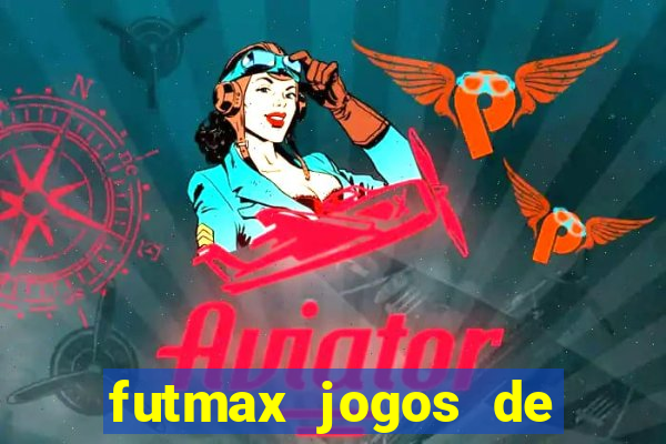 futmax jogos de hoje ao vivo