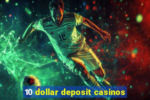 10 dollar deposit casinos