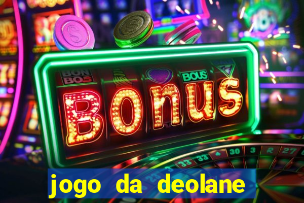 jogo da deolane que ganha dinheiro