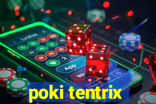 poki tentrix