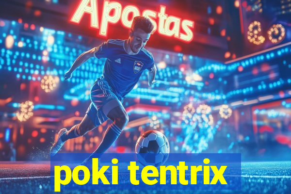 poki tentrix