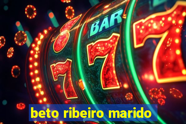 beto ribeiro marido