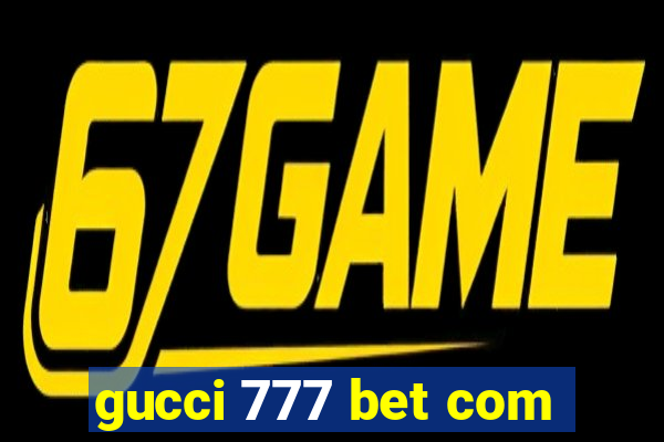 gucci 777 bet com