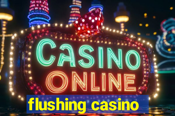 flushing casino