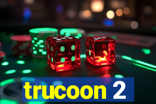 trucoon 2