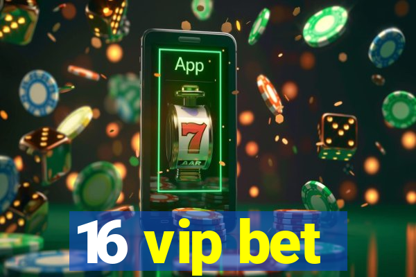 16 vip bet