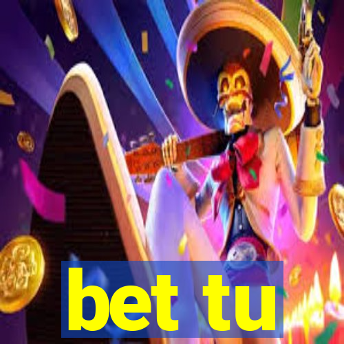 bet tu