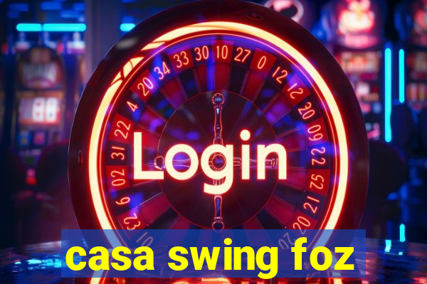 casa swing foz