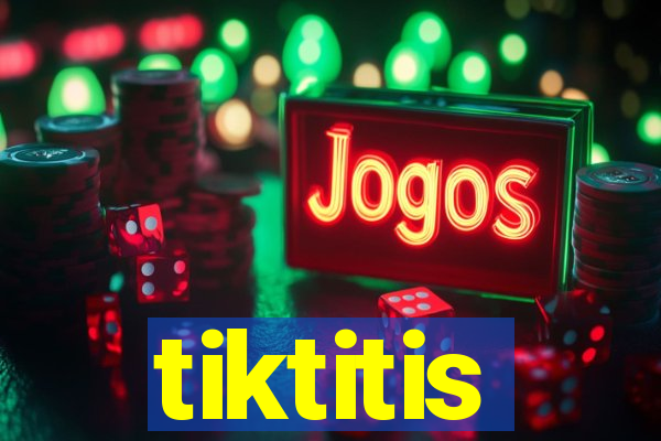 tiktitis