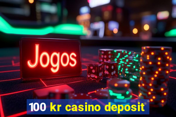 100 kr casino deposit