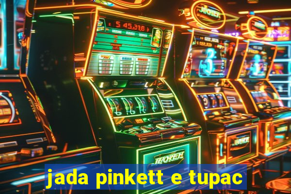 jada pinkett e tupac