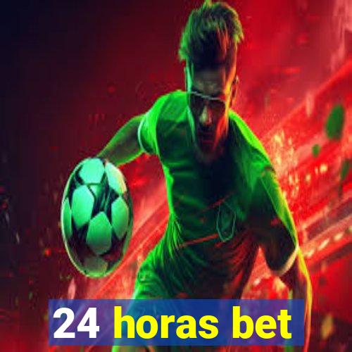 24 horas bet