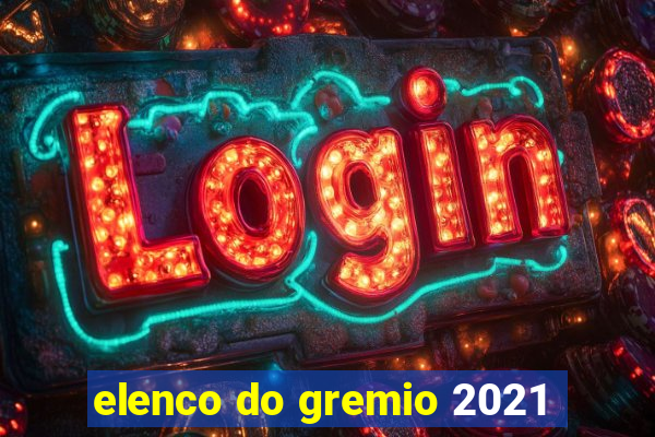 elenco do gremio 2021