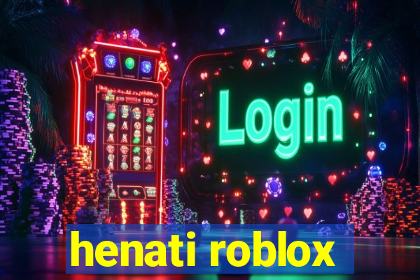 henati roblox