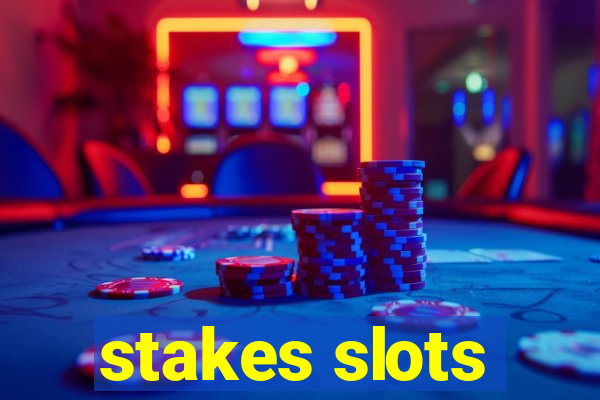 stakes slots