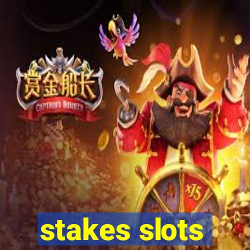 stakes slots