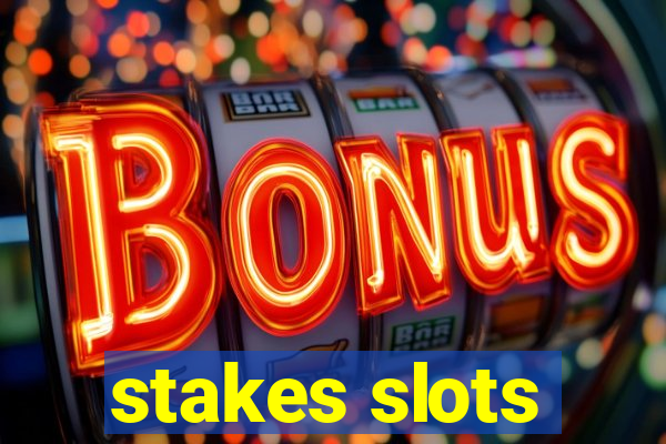 stakes slots