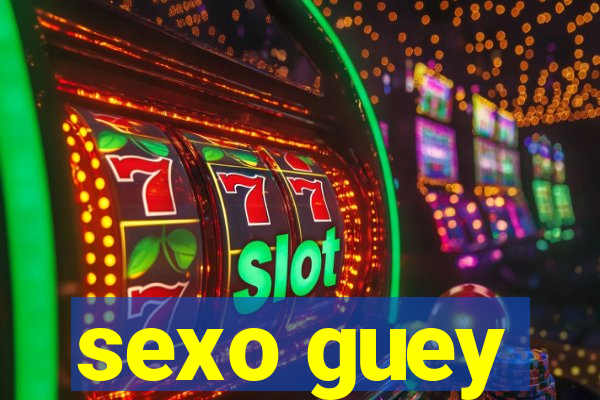 sexo guey