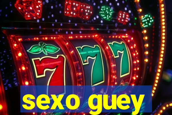 sexo guey