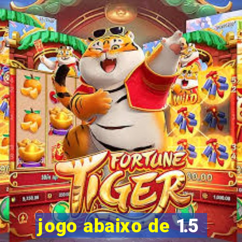 jogo abaixo de 1.5