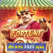 dls kits 2022 ajax