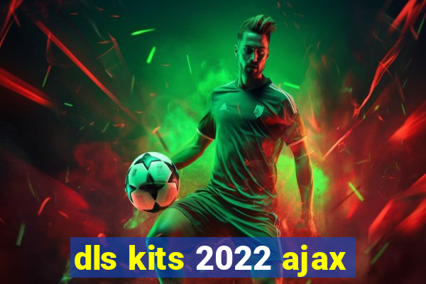 dls kits 2022 ajax