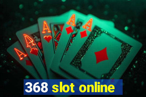 368 slot online