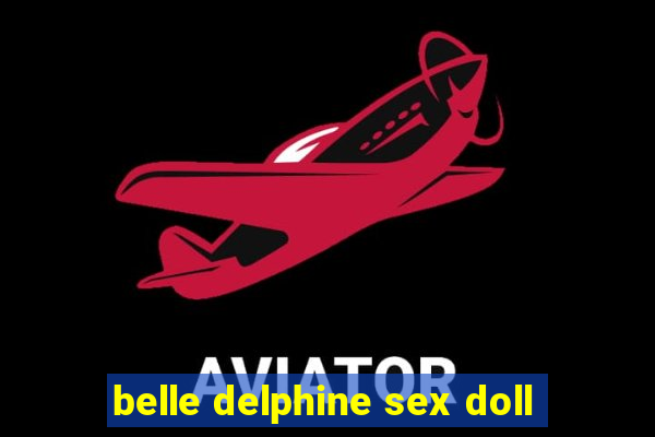 belle delphine sex doll