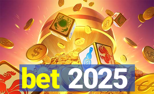 bet 2025