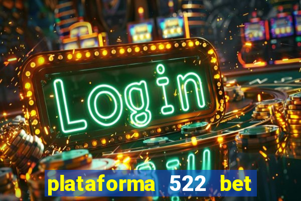 plataforma 522 bet 茅 confi谩vel