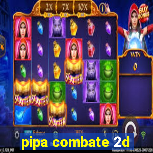 pipa combate 2d