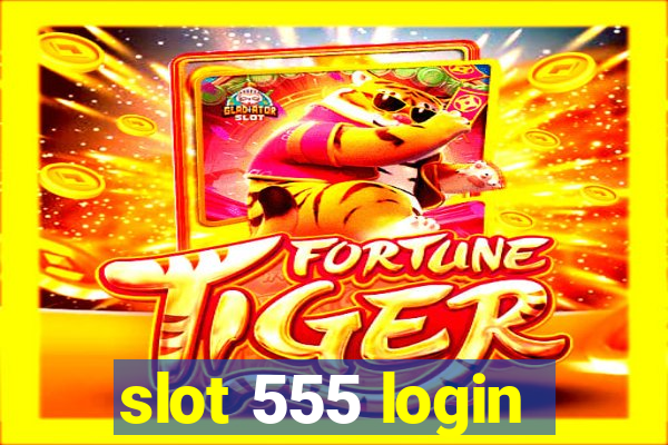 slot 555 login