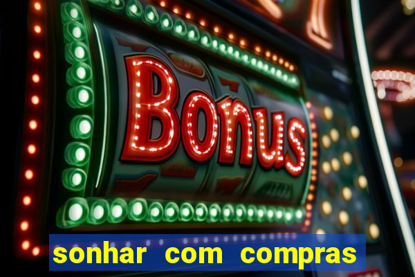 sonhar com compras no mercado