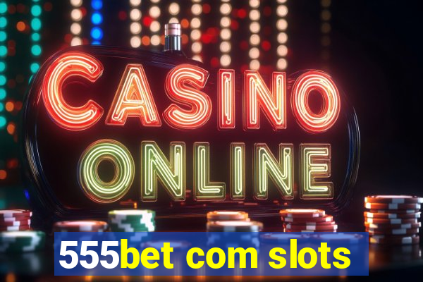 555bet com slots