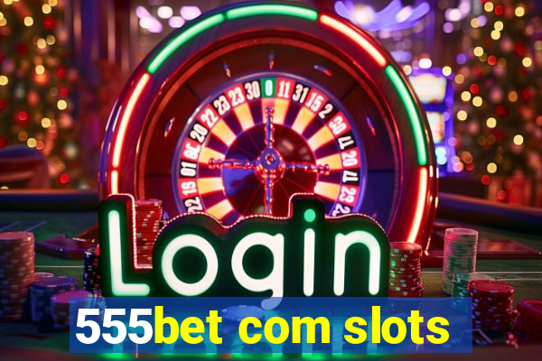 555bet com slots