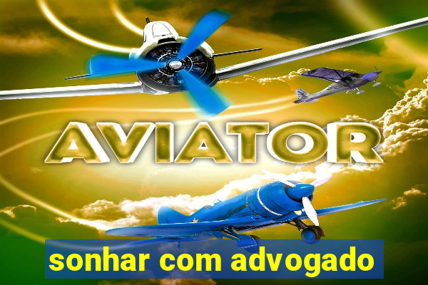 sonhar com advogado