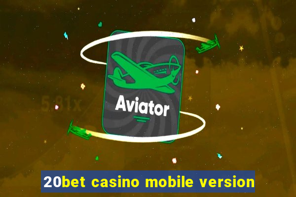 20bet casino mobile version