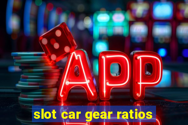 slot car gear ratios