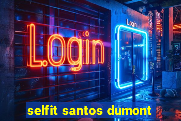 selfit santos dumont